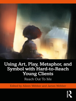 cover image of Using Art, Play, Metaphor, and Symbol with Hard-to-Reach Young Clients